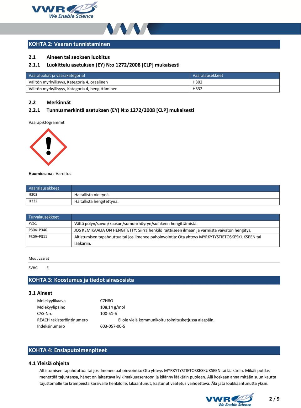 1 Luokittelu asetuksen (EY) N:o 1272/2008 [CLP] mukaisesti Vaaraluokat ja vaarakategoriat Välitön myrkyllisyys, Kategoria 4, oraalinen Välitön myrkyllisyys, Kategoria 4, hengittäminen Vaaralausekkeet