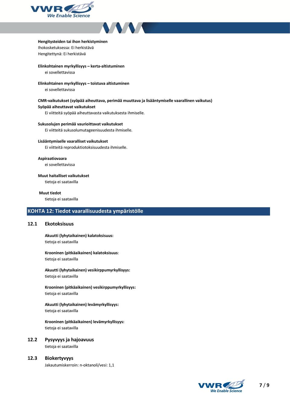 Sukusolujen perimää vaurioittavat vaikutukset Ei viitteitä sukusolumutageenisuudesta ihmiselle. Lisääntymiselle vaaralliset vaikutukset Ei viitteitä reproduktiotoksisuudesta ihmiselle.