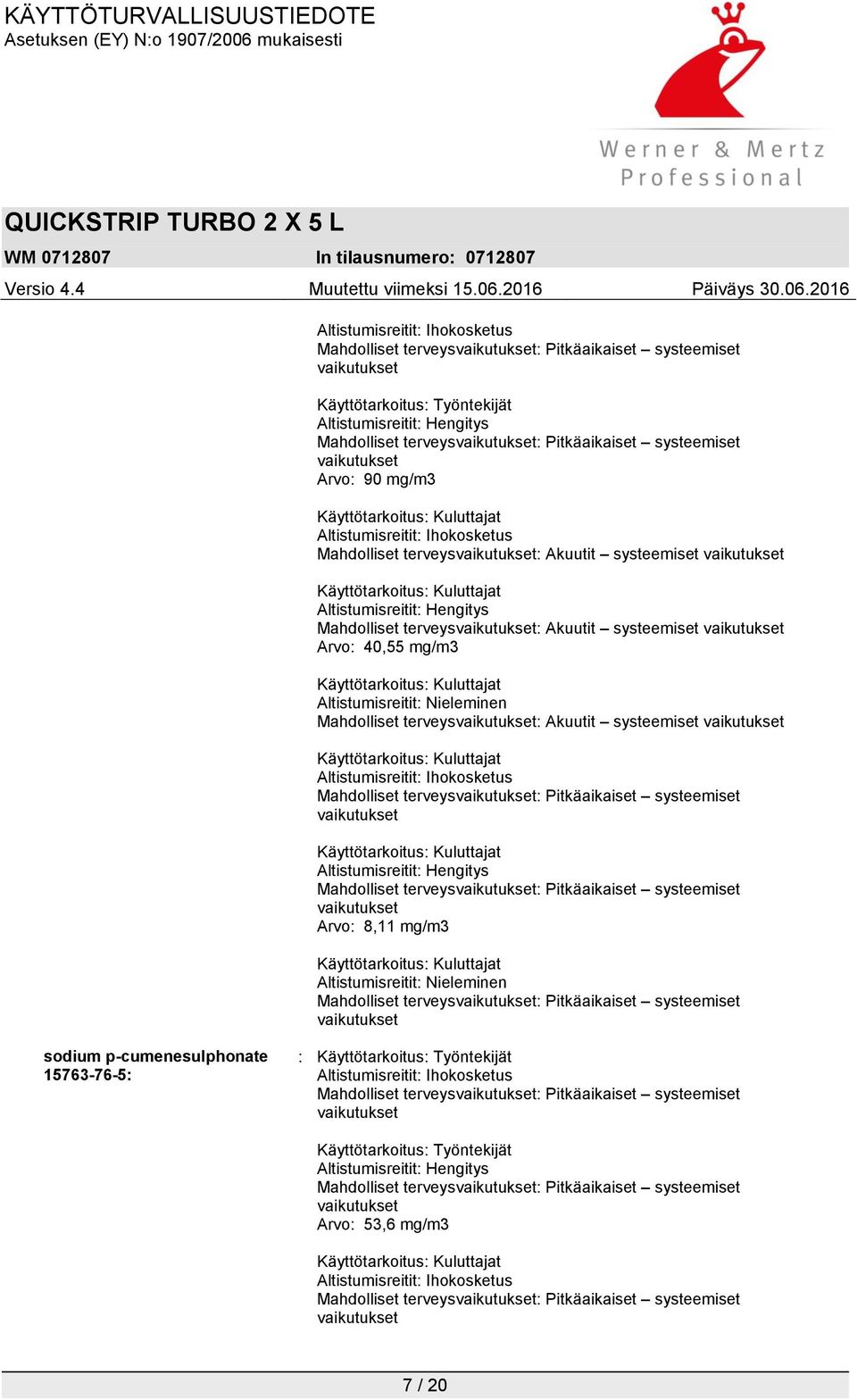 terveys: Akuutit systeemiset Altistumisreitit: Ihokosketus Mahdolliset terveys: Pitkäaikaiset systeemiset Altistumisreitit: Hengitys Mahdolliset terveys: Pitkäaikaiset systeemiset Arvo: 8,11 mg/m3