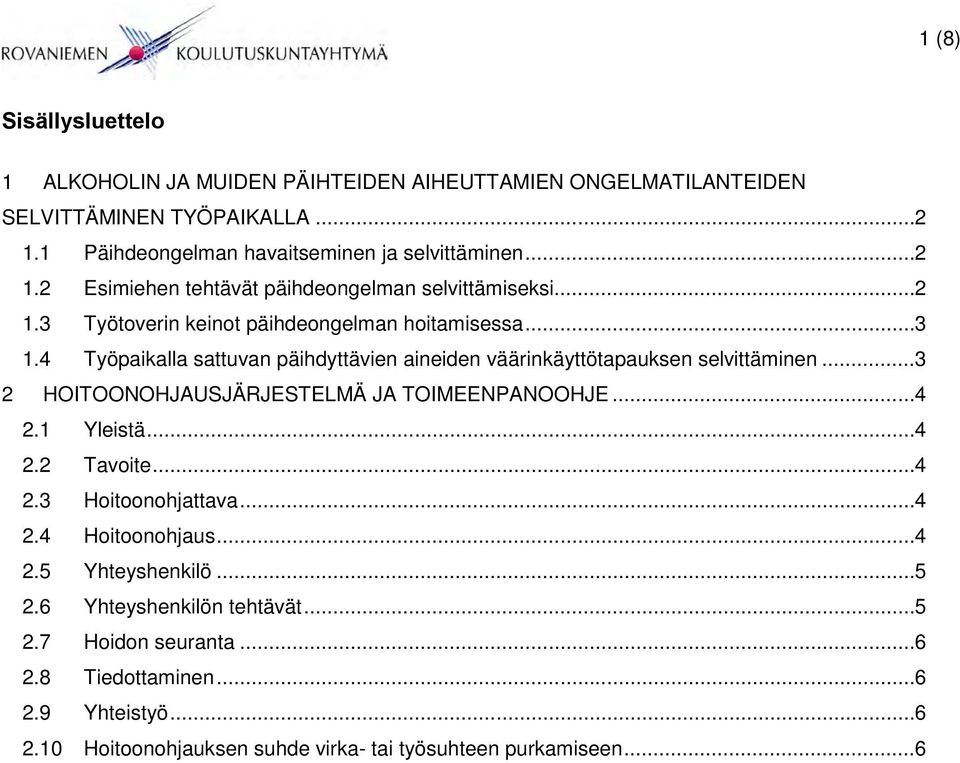 .. 3 2 HOITOONOHJAUSJÄRJESTELMÄ JA TOIMEENPANOOHJE... 4 2.1 Yleistä... 4 2.2 Tavoite... 4 2.3 Hoitoonohjattava... 4 2.4 Hoitoonohjaus... 4 2.5 Yhteyshenkilö... 5 2.