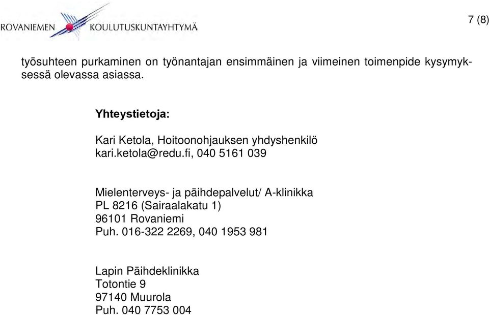 fi, 040 5161 039 Mielenterveys- ja päihdepalvelut/ A-klinikka PL 8216 (Sairaalakatu 1) 96101