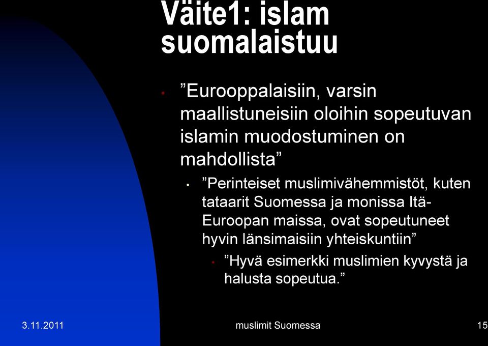 Suomessa ja monissa Itä- Euroopan maissa, ovat sopeutuneet hyvin länsimaisiin