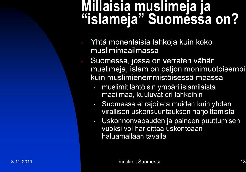 monimuotoisempi kuin muslimienemmistöisessä maassa muslimit lähtöisin ympäri islamilaista maailmaa, kuuluvat eri lahkoihin