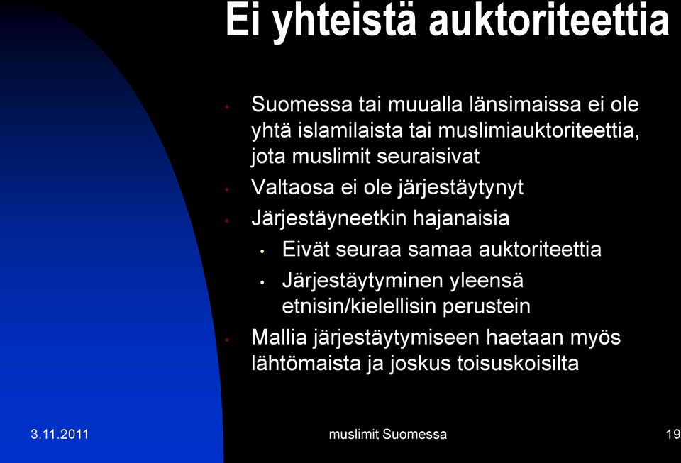 hajanaisia Eivät seuraa samaa auktoriteettia Järjestäytyminen yleensä etnisin/kielellisin