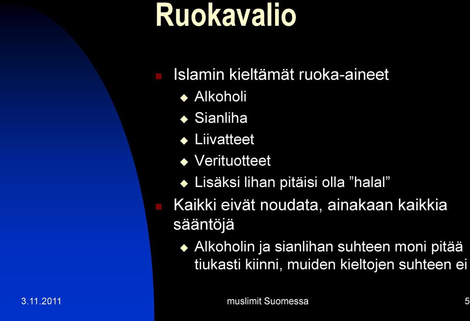 ainakaan kaikkia sääntöjä Alkoholin ja sianlihan suhteen moni pitää