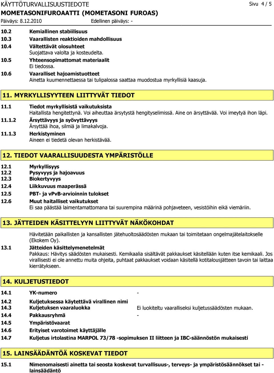 1 Tiedot myrkyllisistä vaikutuksista Haitallista hengitettynä. Voi aiheuttaa ärsytystä hengityselimissä. Aine on ärsyttävää. Voi imeytyä ihon läpi. 11.1.2 Ärsyttävyys ja syövyttävyys Ärsyttää ihoa, silmiä ja limakalvoja.