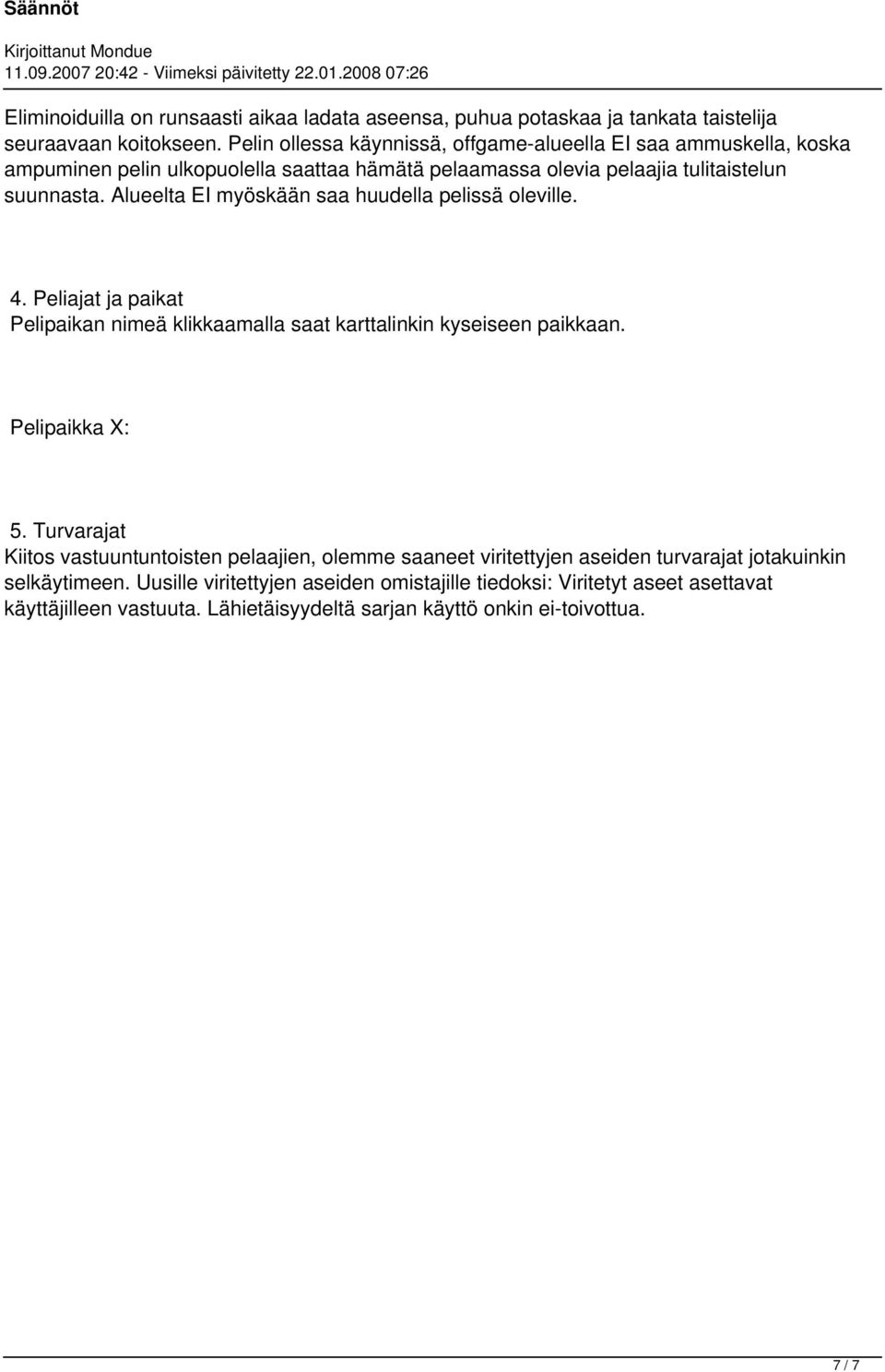 Alueelta EI myöskään saa huudella pelissä oleville. 4. Peliajat ja paikat Pelipaikan nimeä klikkaamalla saat karttalinkin kyseiseen paikkaan. Pelipaikka X: 5.