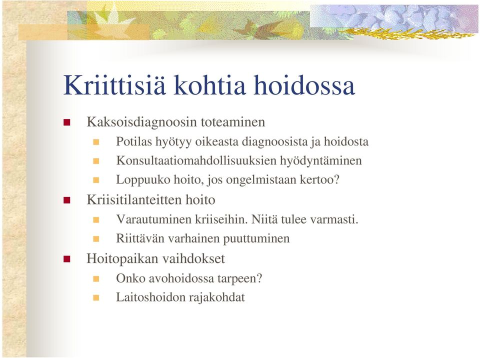 ongelmistaan kertoo? Kriisitilanteitten hoito Varautuminen kriiseihin. Niitä tulee varmasti.