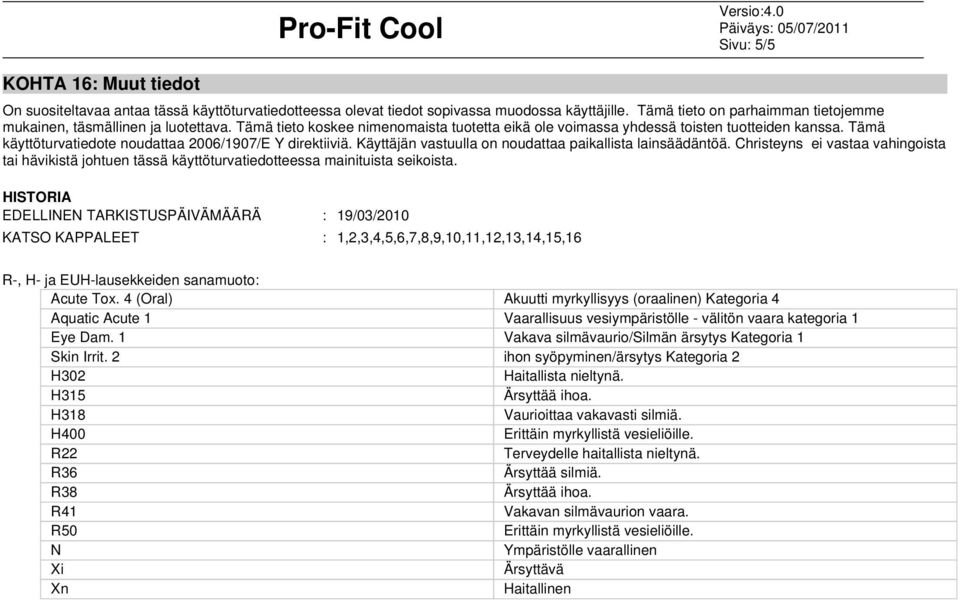 Tämä käyttöturvatiedote noudattaa 2006/1907/E Y direktiiviä. Käyttäjän vastuulla on noudattaa paikallista lainsäädäntöä.