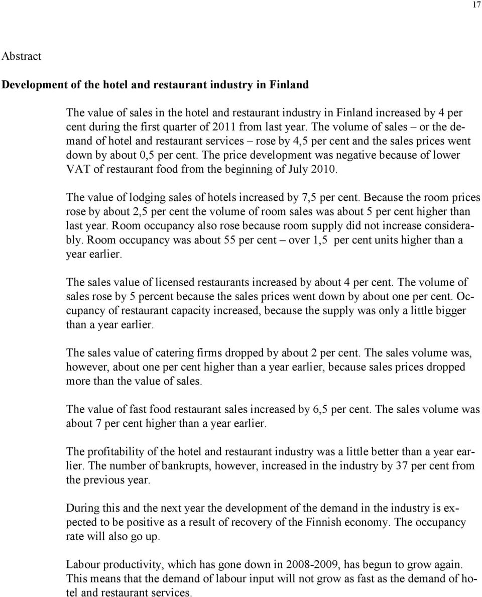 The price development was negative because of lower VAT of restaurant food from the beginning of July 2010. The value of lodging sales of hotels increased by 7,5 per cent.