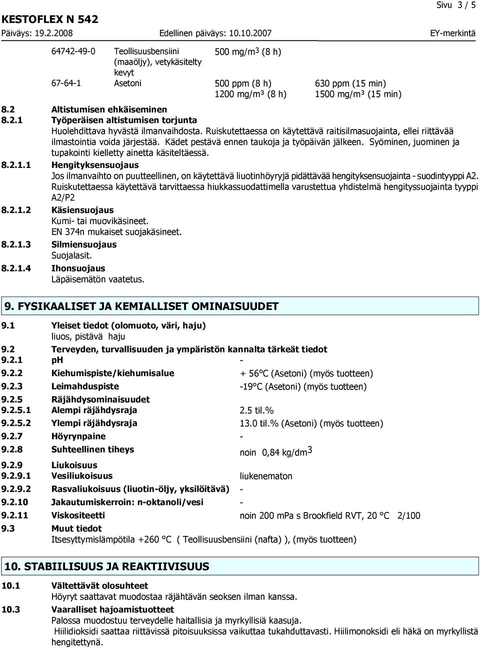 Ruiskutettaessa on käytettävä raitisilmasuojainta, ellei riittävää ilmastointia voida järjestää. Kädet pestävä ennen taukoja ja työpäivän jälkeen.