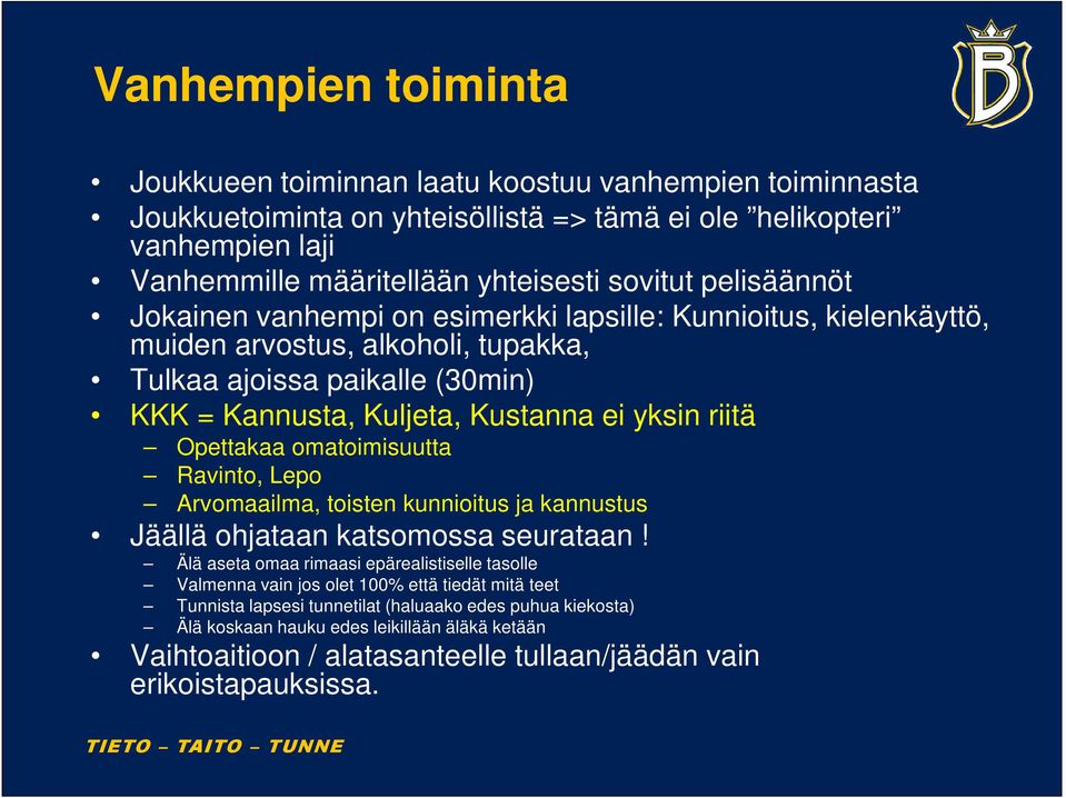 Opettakaa omatoimisuutta Ravinto, Lepo Arvomaailma, toisten kunnioitus ja kannustus Jäällä ohjataan katsomossa seurataan!