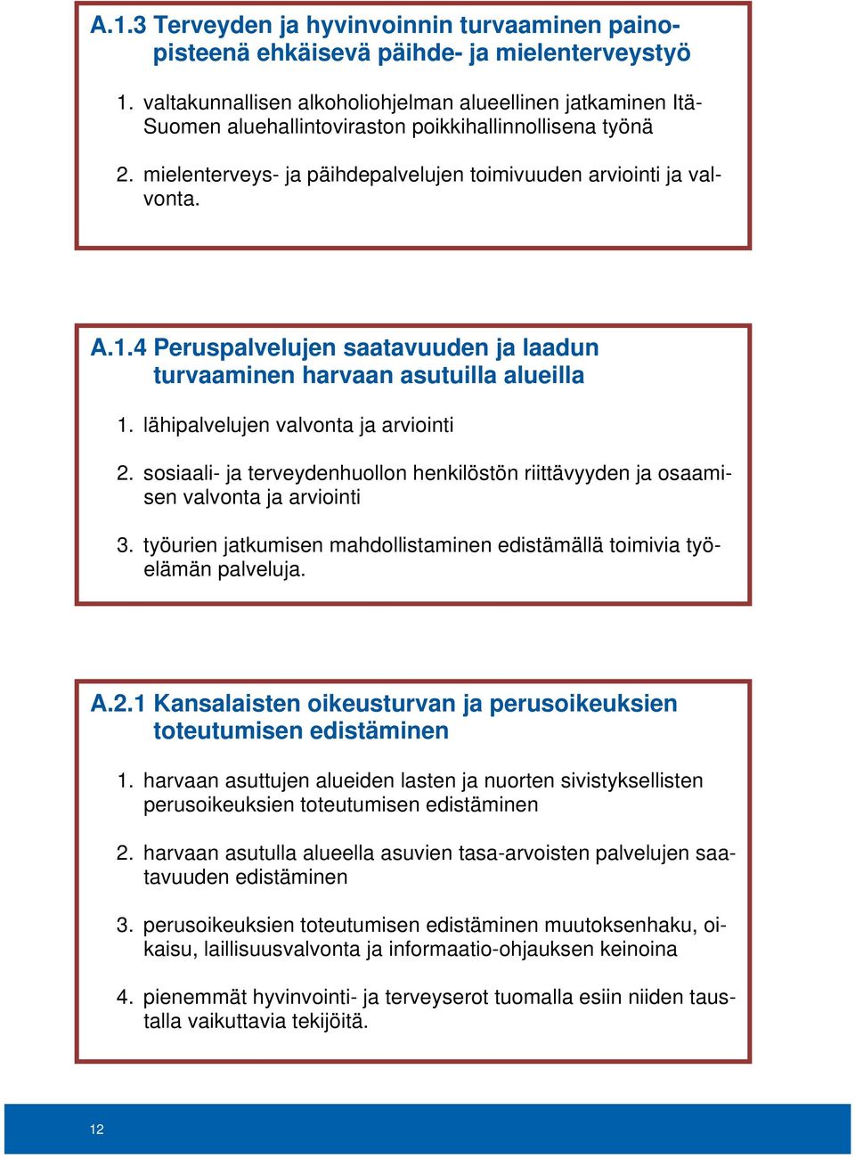 4 Peruspalvelujen saatavuuden ja laadun turvaaminen harvaan asutuilla alueilla 1. lähipalvelujen valvonta ja arviointi 2.