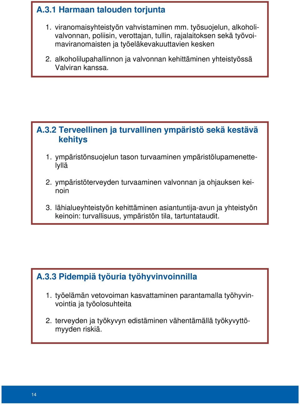 alkoholilupahallinnon ja valvonnan kehittäminen yhteistyössä Valviran kanssa. A.3.2 Terveellinen ja turvallinen ympäristö sekä kestävä kehitys 1.