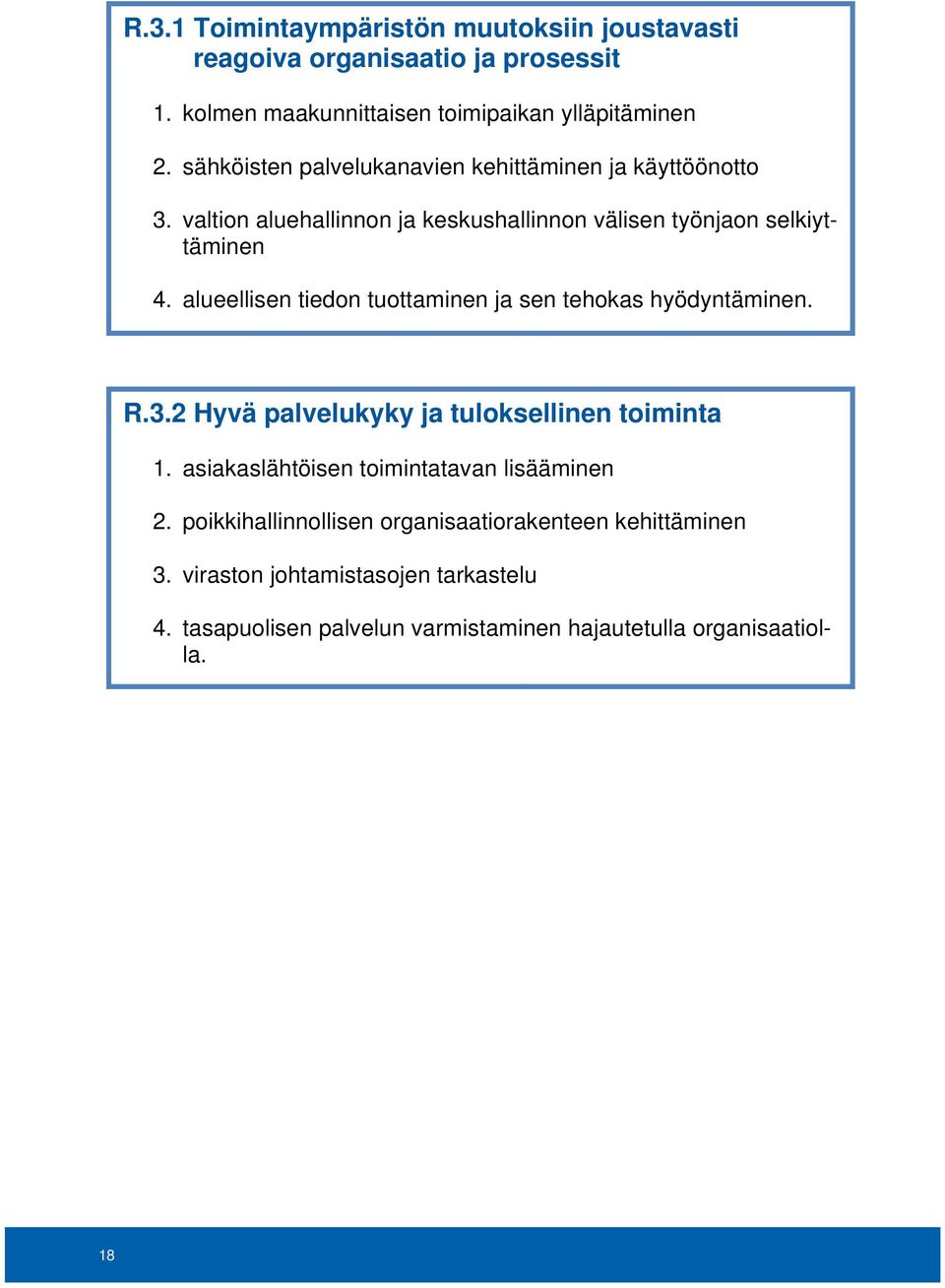 alueellisen tiedon tuottaminen ja sen tehokas hyödyntäminen. R.3.2 Hyvä palvelukyky ja tuloksellinen toiminta 1.