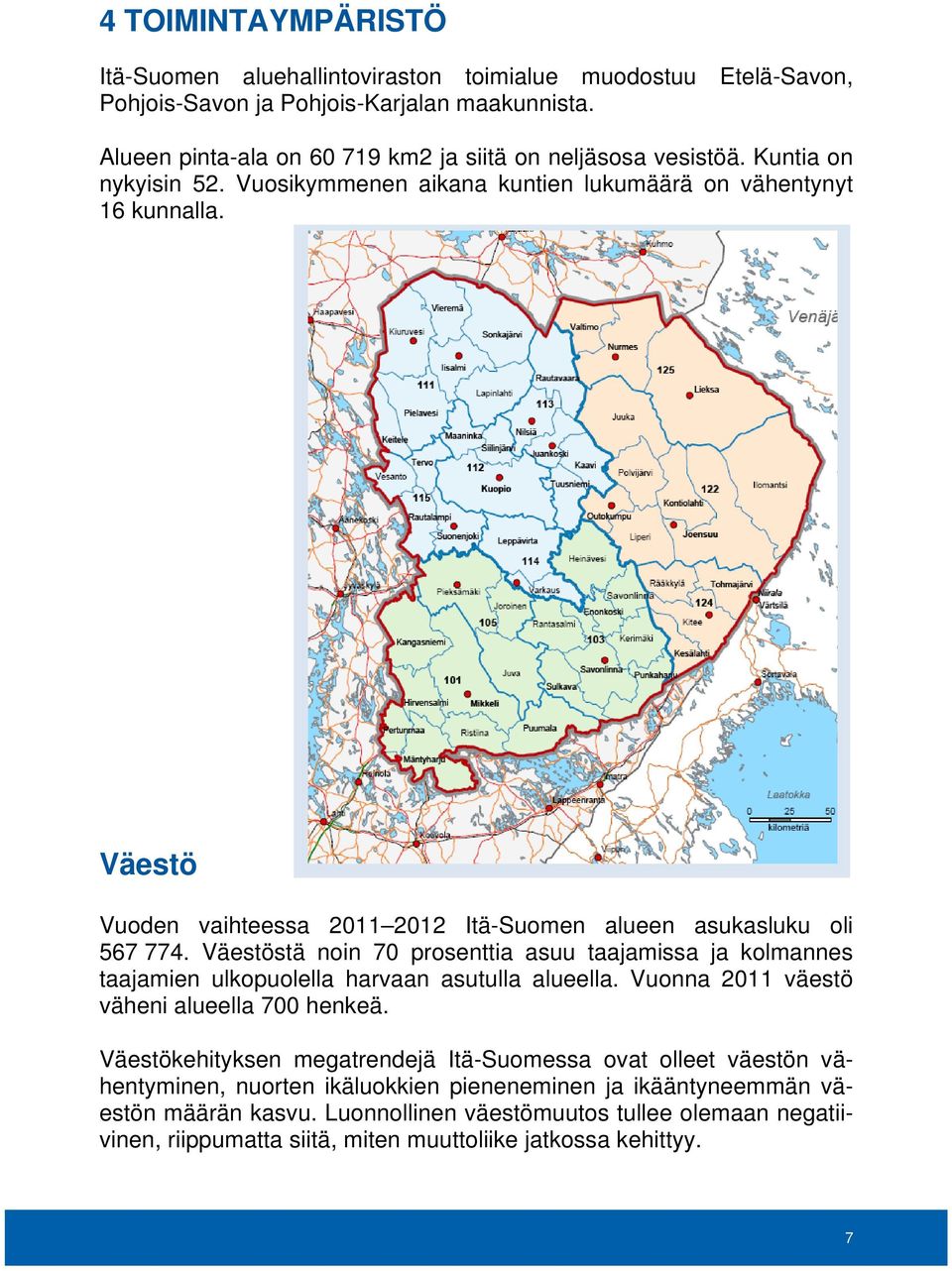 Väestöstä noin 70 prosenttia asuu taajamissa ja kolmannes taajamien ulkopuolella harvaan asutulla alueella. Vuonna 2011 väestö väheni alueella 700 henkeä.