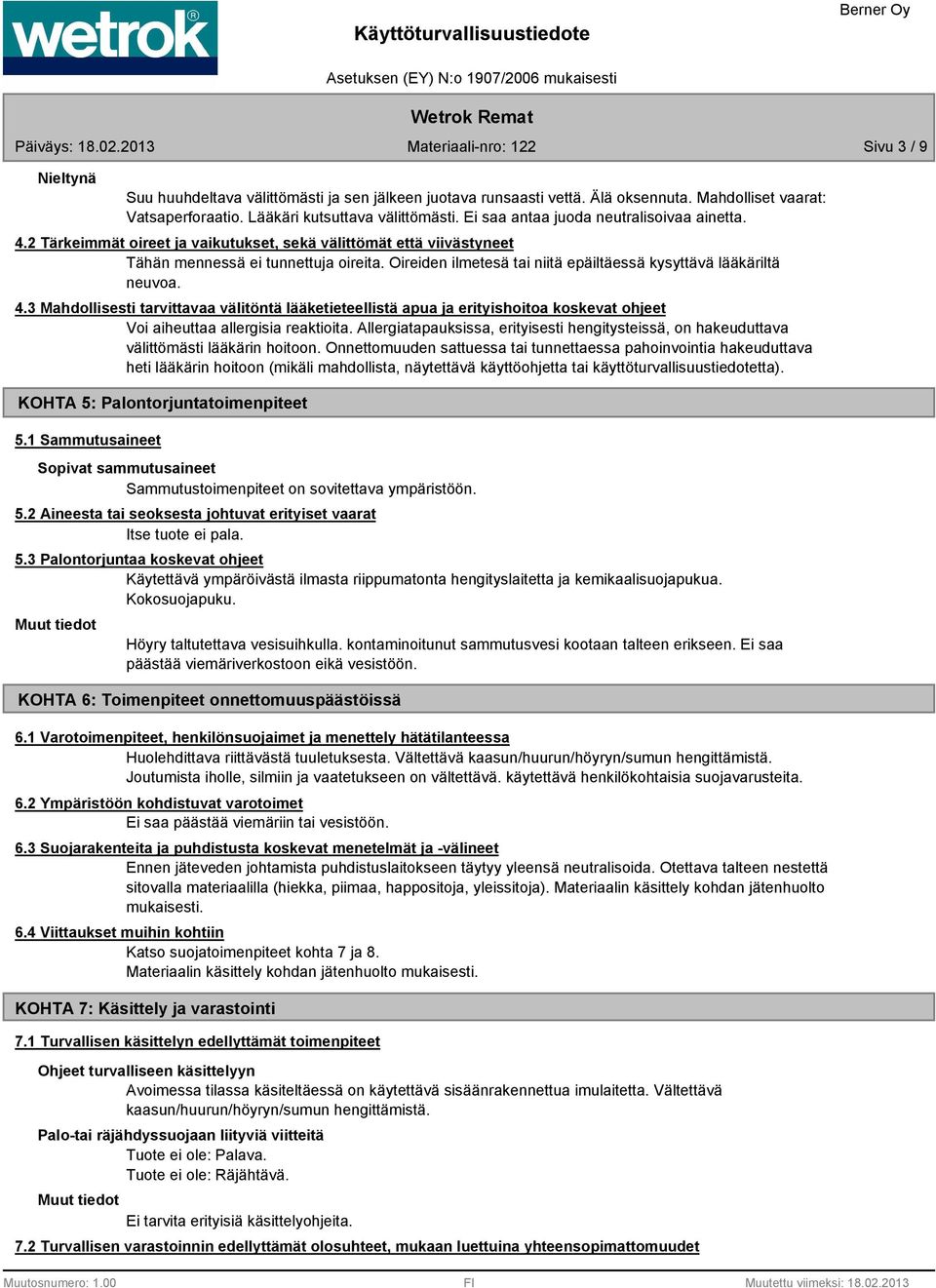 Oireiden ilmetesä tai niitä epäiltäessä kysyttävä lääkäriltä neuvoa. 4.