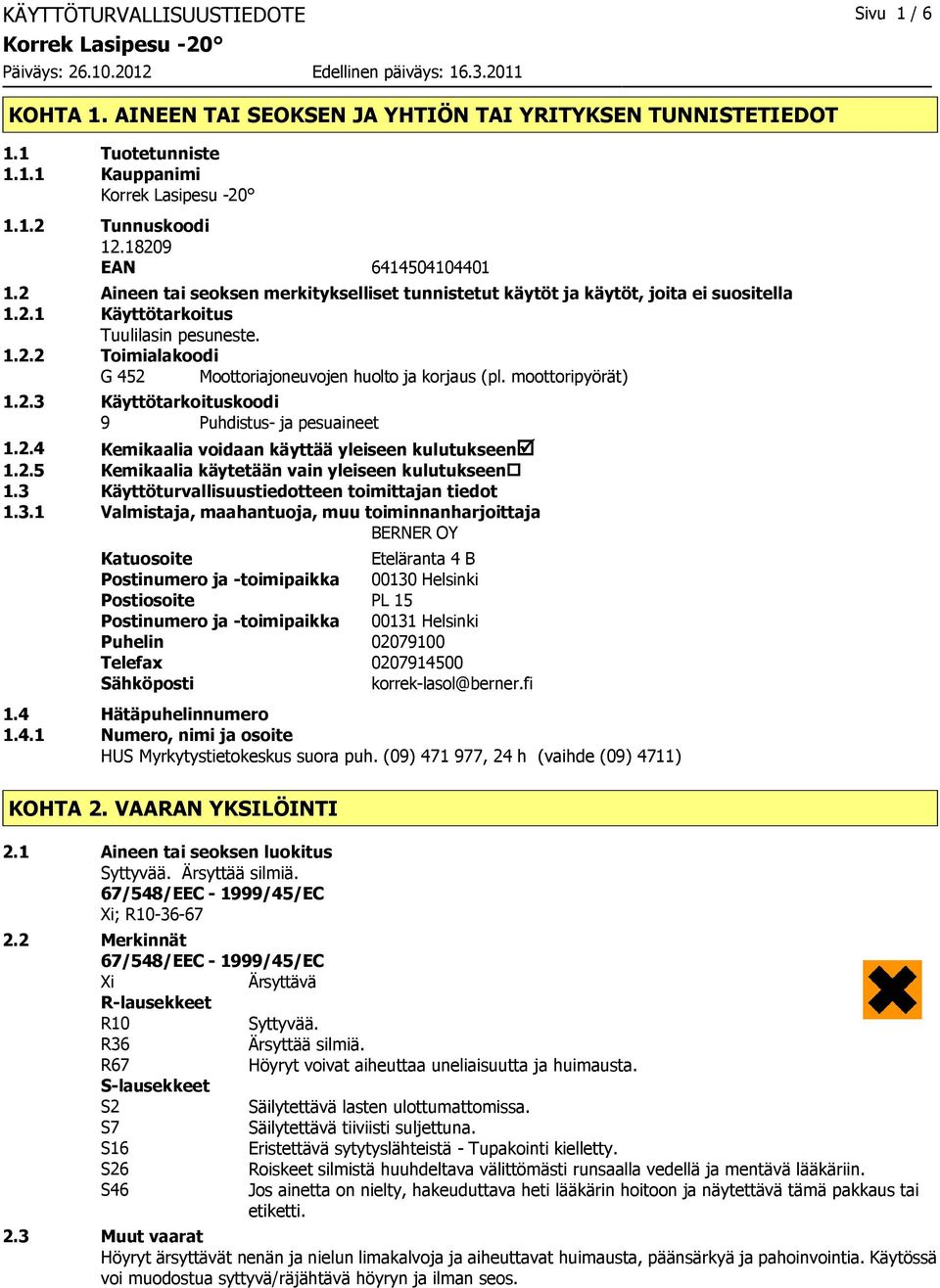 moottoripyörät) 1.2.3 Käyttötarkoituskoodi 9 Puhdistus ja pesuaineet 1.2.4 Kemikaalia voidaan käyttää yleiseen kulutukseenþ 1.2.5 Kemikaalia käytetään vain yleiseen kulutukseen 1.