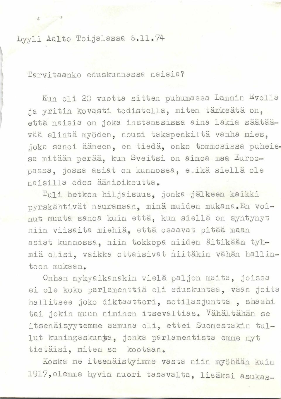 joka sanoi ääneen, en tiedä, onko tommosissa. puheissa mitään perää, kun Sveitsi on ainoa maa Euroo- passa, jossa asia.t on kunnossa, e-ikä siellä ole naisilla edes äänioikeutta.