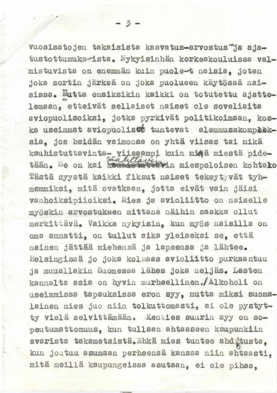 Sutta ensiksikin kaikki on totutettu ajatte- Tr lemaan, etteivät sellaiset naiset ole soveliaita aviopuolisoiksi, jotka pyrkivät politikoimaan, koska useimmat aviopuolisöé tuntevat alemmusskompmksia,