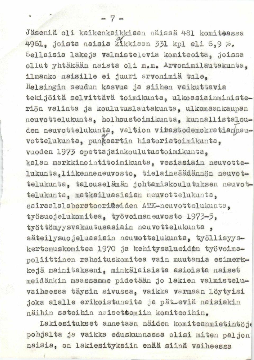 ulkomaankaupan neuvottelukunta, holhoustoimikunta, kunnallistalouden neuvottelukunta, valtion vitastodemokratiai^peu- vottelukunta, punf-aartin historiatoimikunta, vuoden 1973