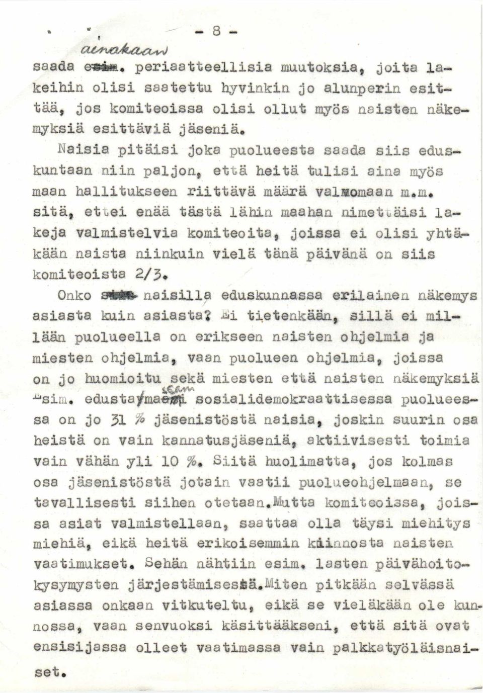 ös maan hallitukseen riittävä määrä valmomaan m.m. sitä, etuei enää tästä lähin maahan nimettäisi lakeja valmistelvia komiteoita, joissa ei olisi yhtärkään naista niinkuin vielä tänä päivänä on siis komiteoista 2/$.