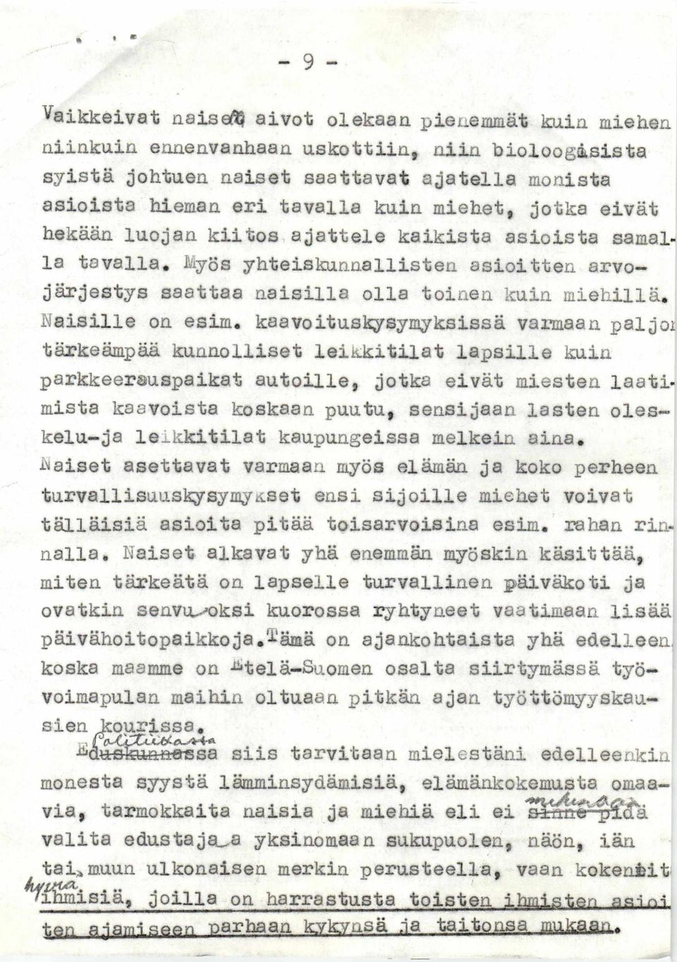 asioista samalla tavalla. Myös yhteiskunnallisten asioitten arvojärjestys saattaa naisilla olla toinen kuin miehillä. Naisille on esim.