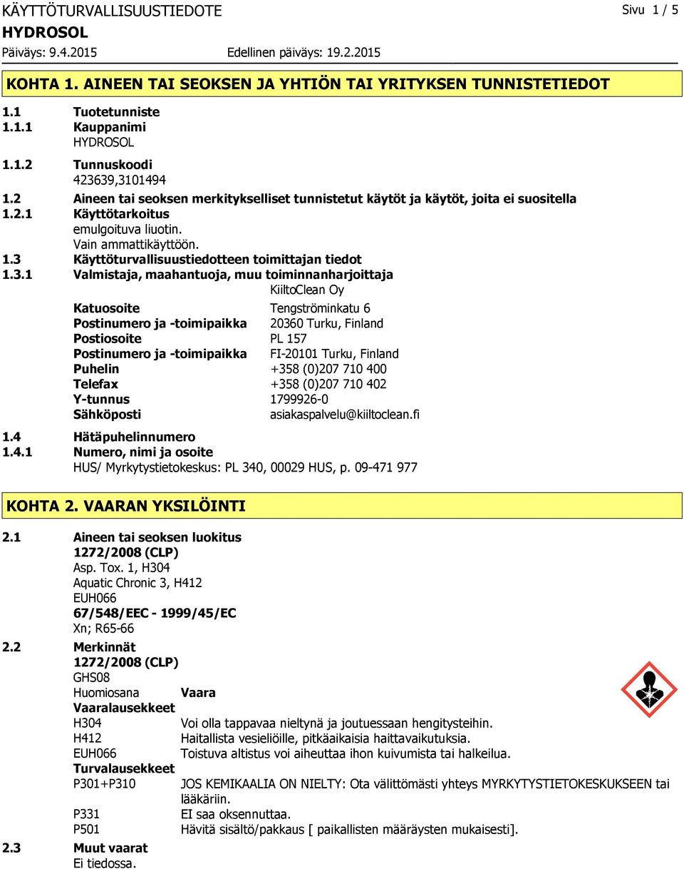 3.1 Valmistaja, maahantuoja, muu toiminnanharjoittaja KiiltoClean Oy Katuosoite Tengströminkatu 6 Postinumero ja toimipaikka 20360 Turku, Finland Postiosoite PL 157 Postinumero ja toimipaikka FI20101