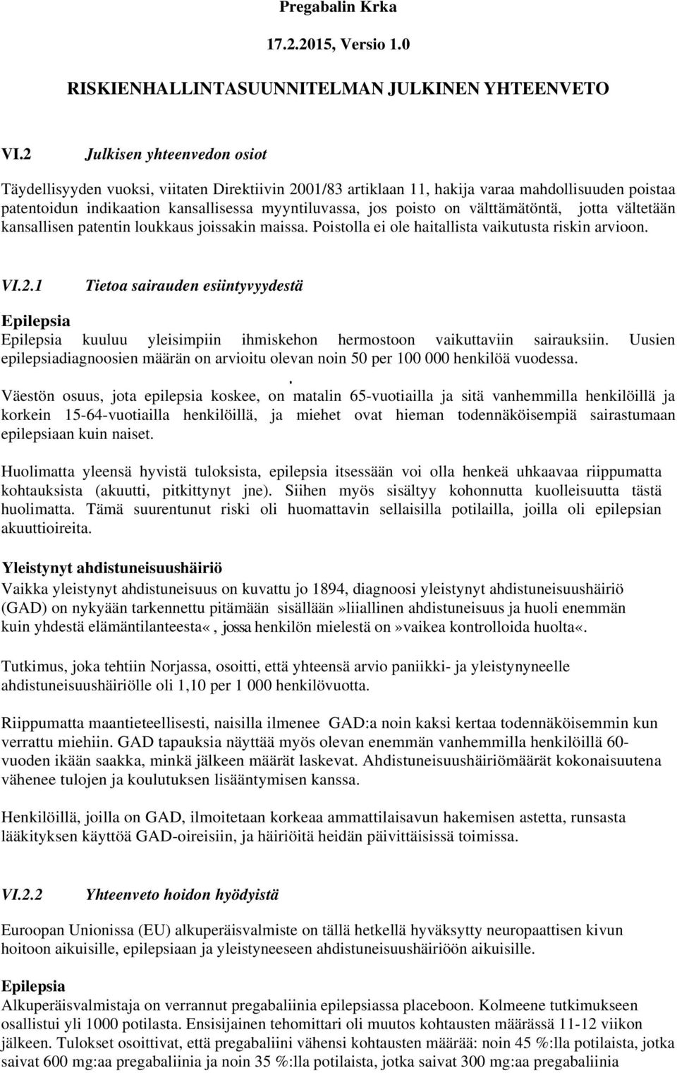 välttämätöntä, jotta vältetään kansallisen patentin loukkaus joissakin maissa. Poistolla ei ole haitallista vaikutusta riskin arvioon. VI.2.