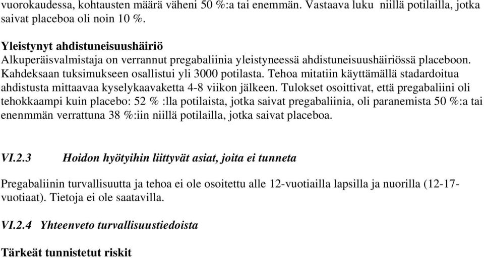 Tehoa mitatiin käyttämällä stadardoitua ahdistusta mittaavaa kyselykaavaketta 4-8 viikon jälkeen.