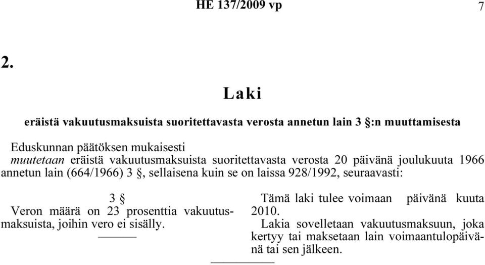 kuin se on laissa 928/1992, seuraavasti: 3 Tämä laki tulee voimaan päivänä kuuta Veron määrä on 23 prosenttia