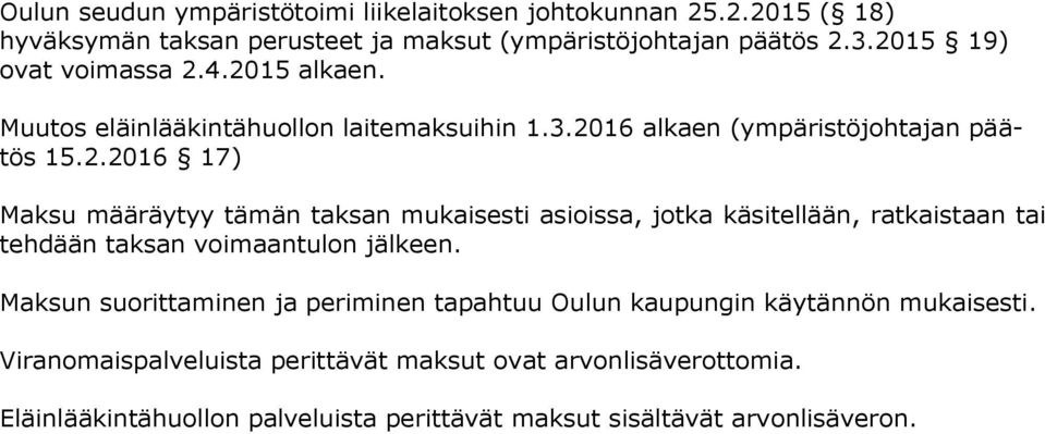 Maksun suorittaminen ja periminen tapahtuu Oulun kaupungin käytännön mukaisesti. Viranomaispalveluista perittävät maksut ovat arvonlisäverottomia.