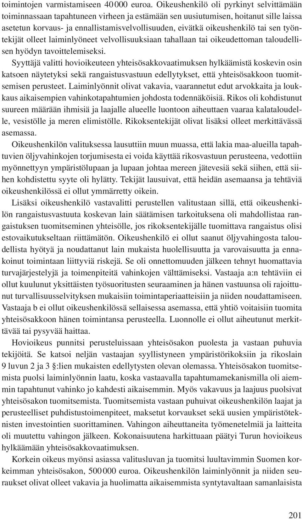 tai sen työntekijät olleet laiminlyöneet velvollisuuksiaan tahallaan tai oikeudettoman taloudellisen hyödyn tavoittelemiseksi.