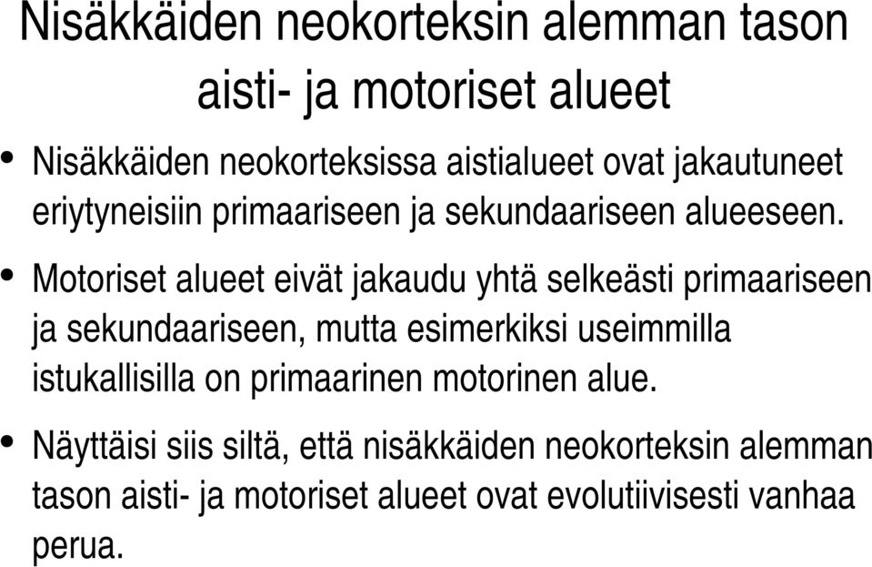 Motoriset alueet eivät jakaudu yhtä selkeästi primaariseen ja sekundaariseen, mutta esimerkiksi useimmilla