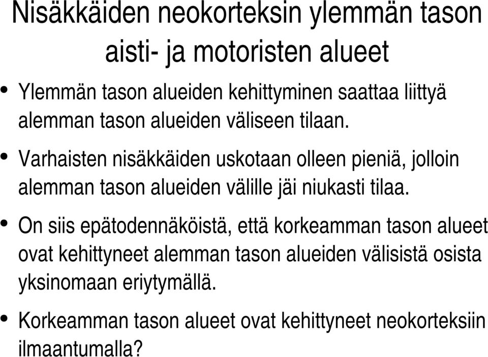 Varhaisten nisäkkäiden uskotaan olleen pieniä, jolloin alemman tason alueiden välille jäi niukasti tilaa.