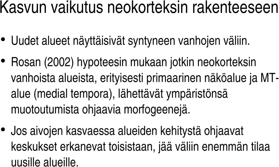 näköalue ja MTalue (medial tempora), lähettävät ympäristönsä muotoutumista ohjaavia morfogeenejä.