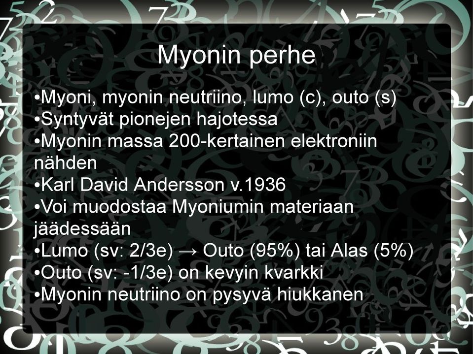 1936 Voi muodostaa Myoniumin materiaan jäädessään Lumo (sv: 2/3e) Outo (95%)