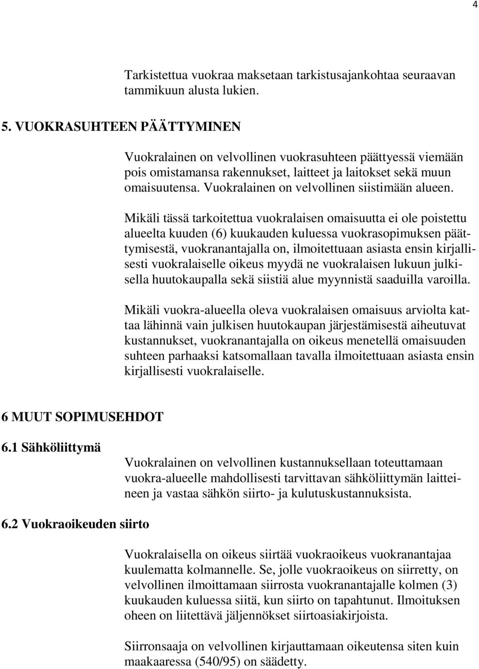 Vuokralainen on velvollinen siistimään alueen.