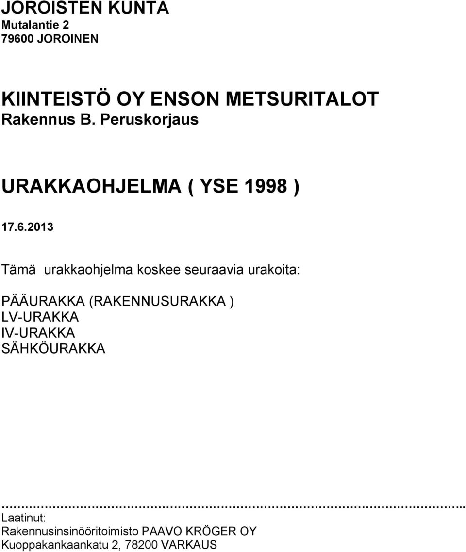 2013 Tämä urakkaohjelma koskee seuraavia urakoita: PÄÄURAKKA (RAKENNUSURAKKA )