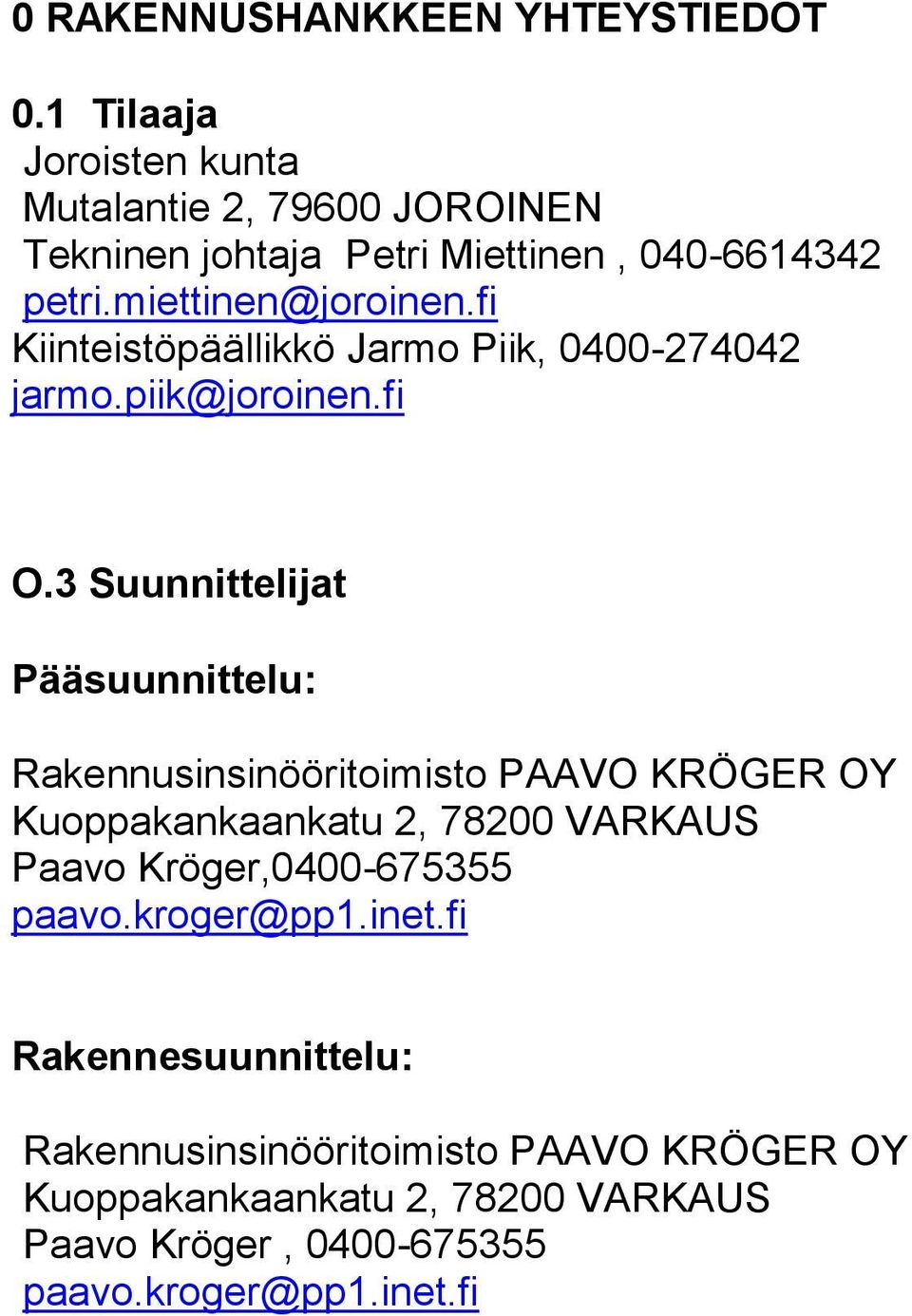 fi Kiinteistöpäällikkö Jarmo Piik, 0400-274042 jarmo.piik@joroinen.fi O.