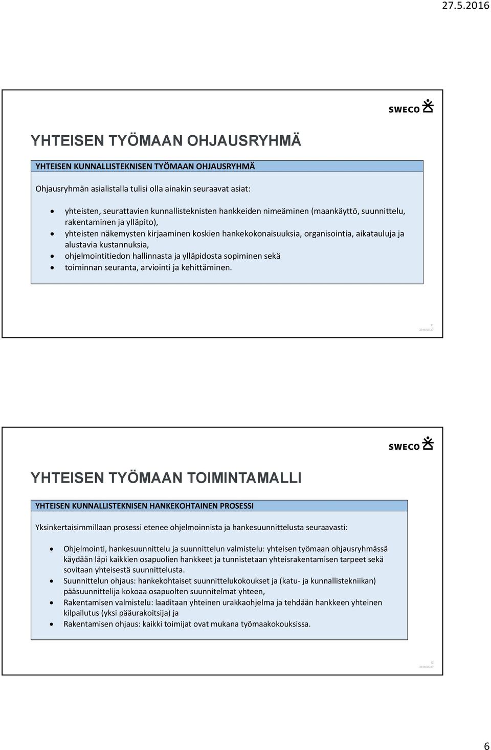 hallinnasta ja ylläpidosta sopiminen sekä toiminnan seuranta, arviointi ja kehittäminen.