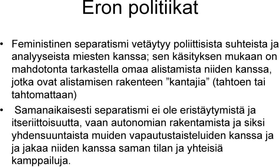 (tahtoen tai tahtomattaan) Samanaikaisesti separatismi ei ole eristäytymistä ja itseriittoisuutta, vaan autonomian