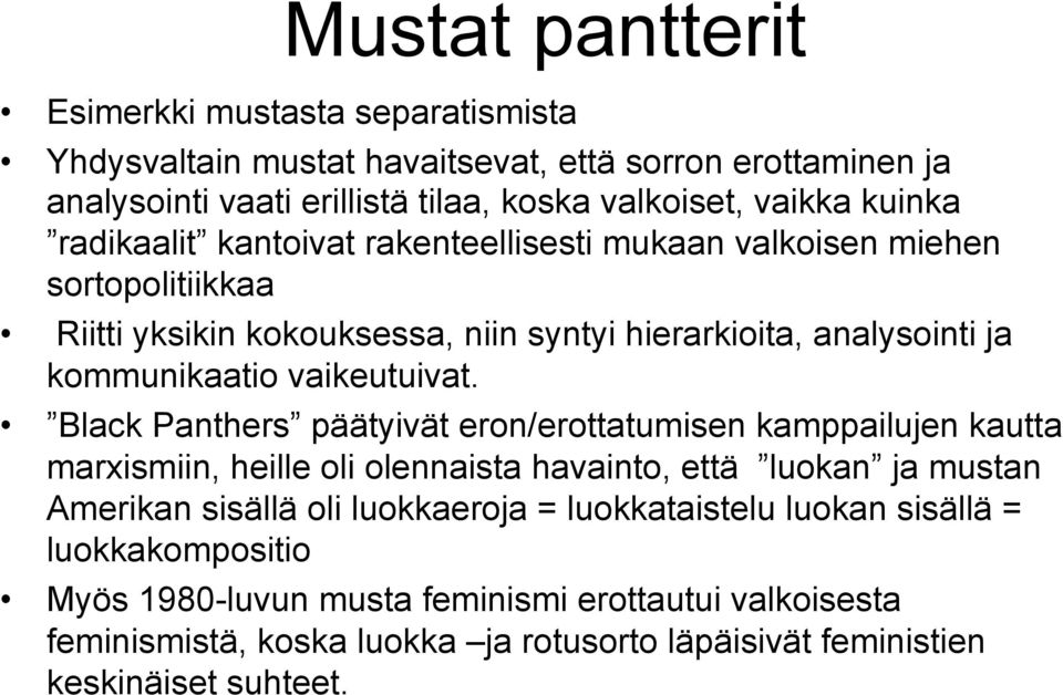 Black Panthers päätyivät eron/erottatumisen kamppailujen kautta marxismiin, heille oli olennaista havainto, että luokan ja mustan Amerikan sisällä oli luokkaeroja =