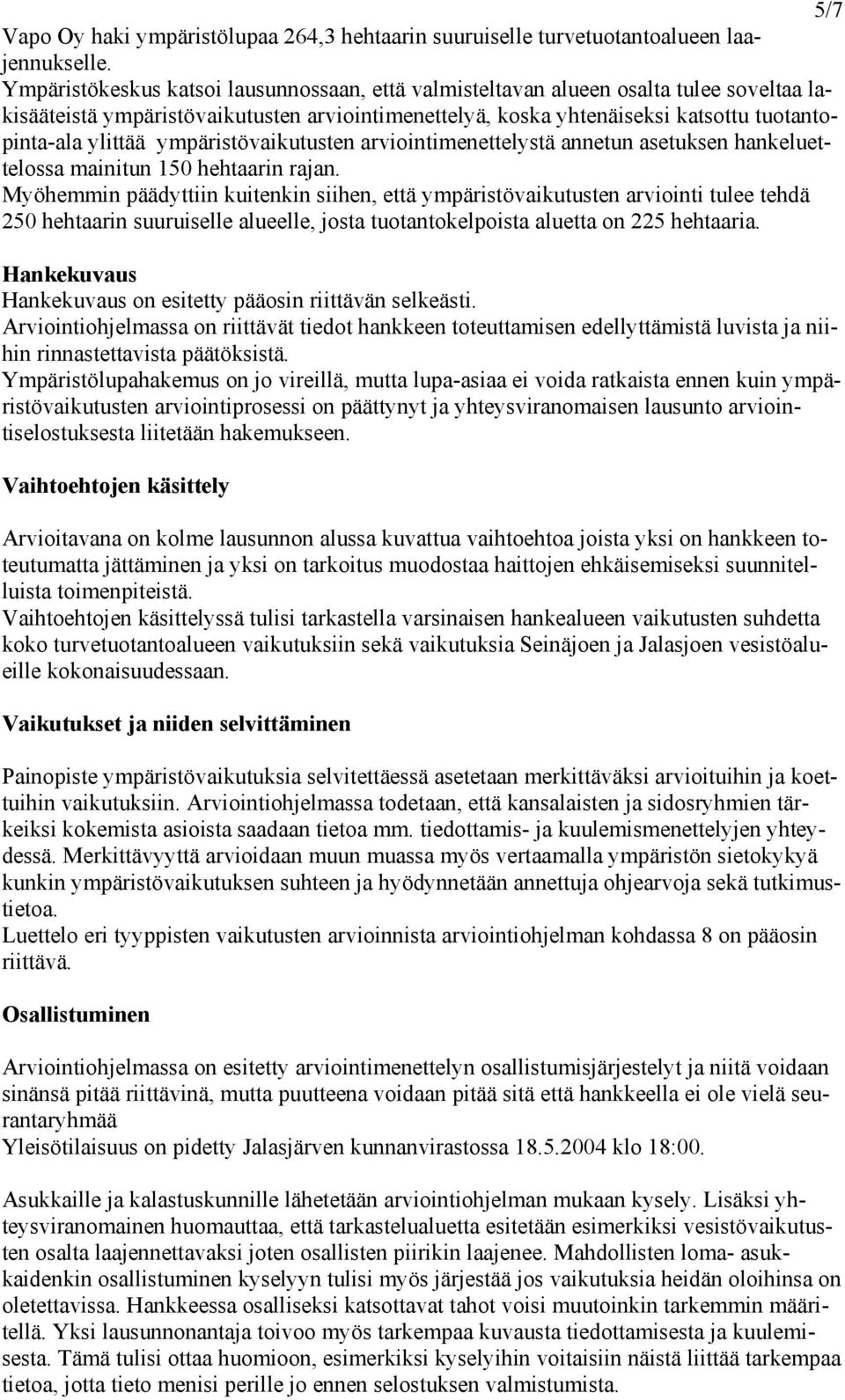 ympäristövaikutusten arviointimenettelystä annetun asetuksen hankeluettelossa mainitun 150 hehtaarin rajan.