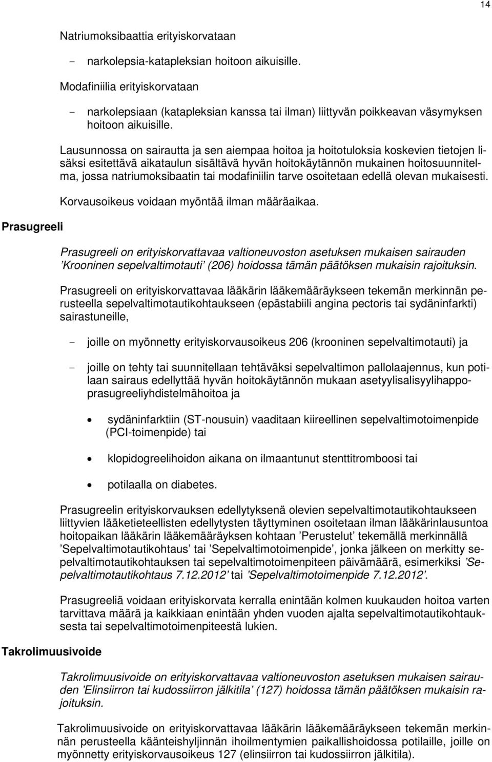 jossa natriumoksibaatin tai modafiniilin tarve osoitetaan edellä olevan mukaisesti. Korvausoikeus voidaan myöntää ilman määräaikaa.