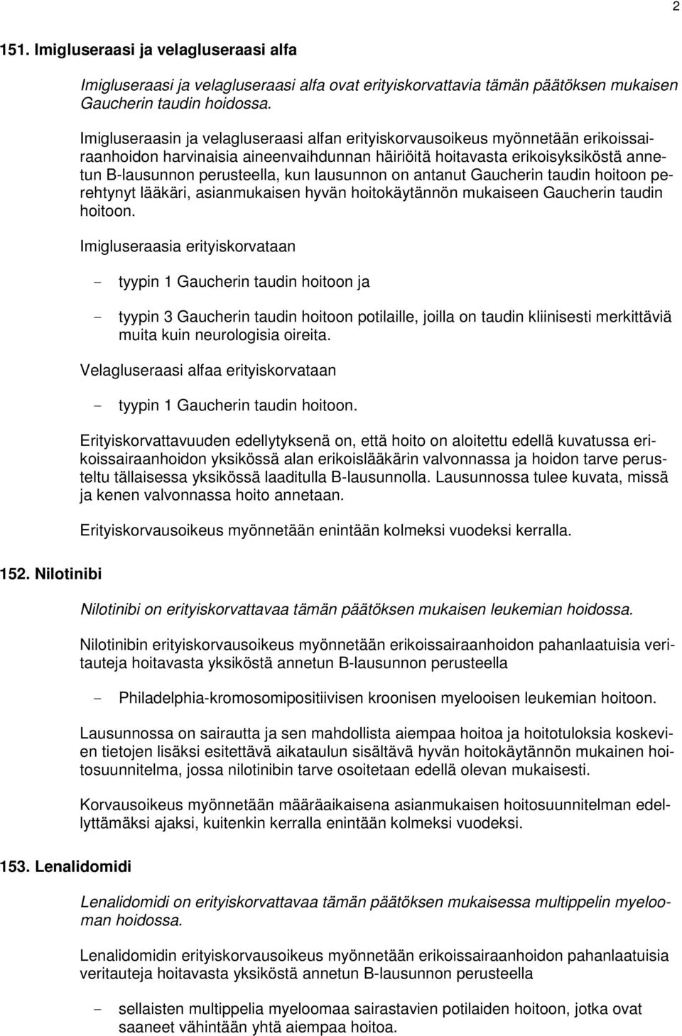 lausunnon on antanut Gaucherin taudin hoitoon perehtynyt lääkäri, asianmukaisen hyvän hoitokäytännön mukaiseen Gaucherin taudin hoitoon.