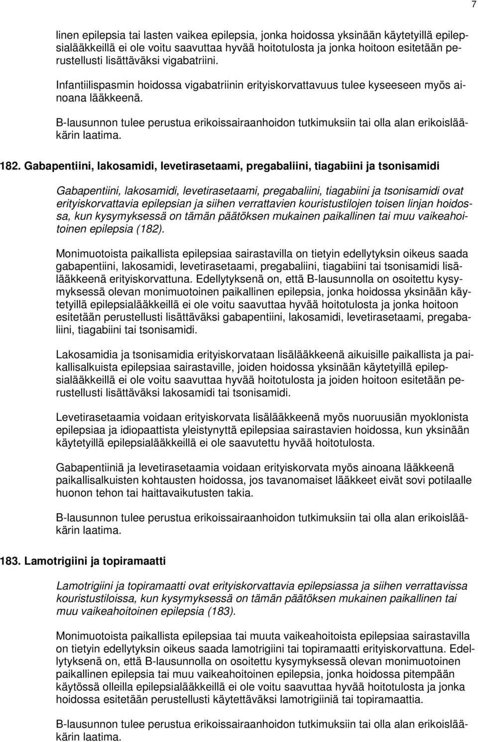 B-lausunnon tulee perustua erikoissairaanhoidon tutkimuksiin tai olla alan erikoislääkärin laatima. 182.