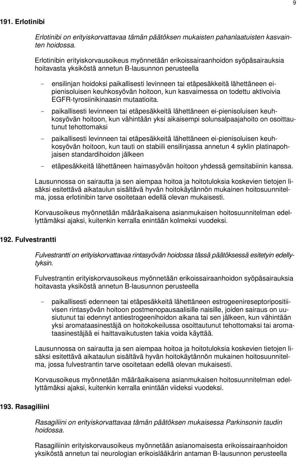 lähettäneen eipienisoluisen keuhkosyövän hoitoon, kun kasvaimessa on todettu aktivoivia EGFR-tyrosiinikinaasin mutaatioita.