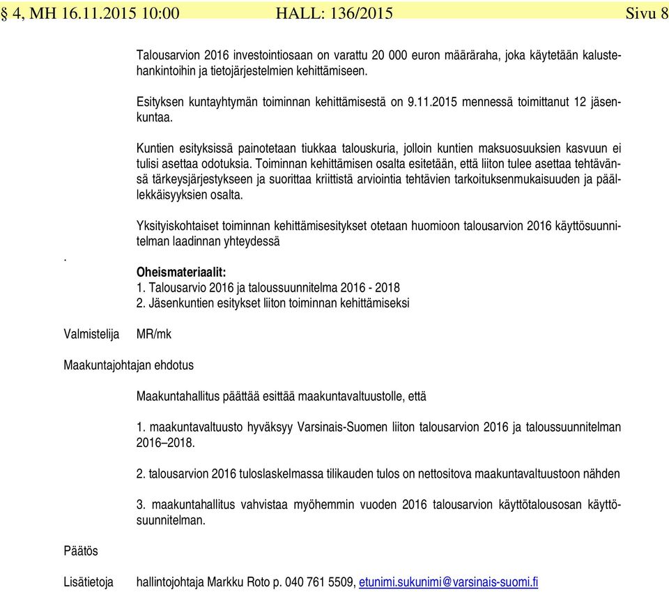 Kuntien esityksissä painotetaan tiukkaa talouskuria, jolloin kuntien maksuosuuksien kasvuun ei tulisi asettaa odotuksia.