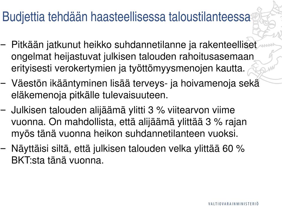 Väestön ikääntyminen lisää terveys- ja hoivamenoja sekä eläkemenoja pitkälle tulevaisuuteen.